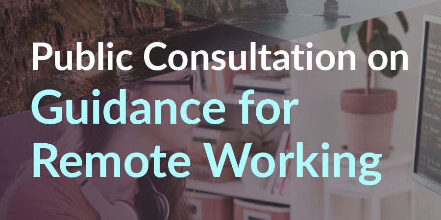 Public consultation on guidance for remote working Public consultation on guidance for remote working